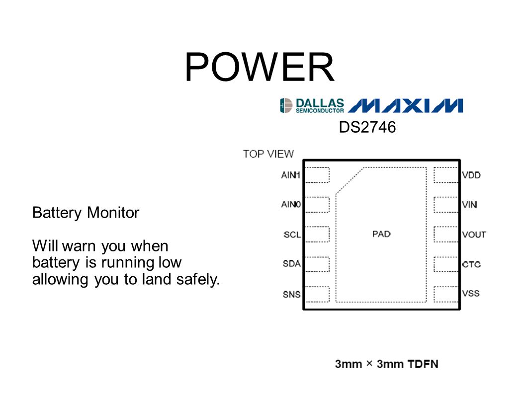 POWER Battery Monitor Will warn you when battery is running low allowing you to land safely. DS2746