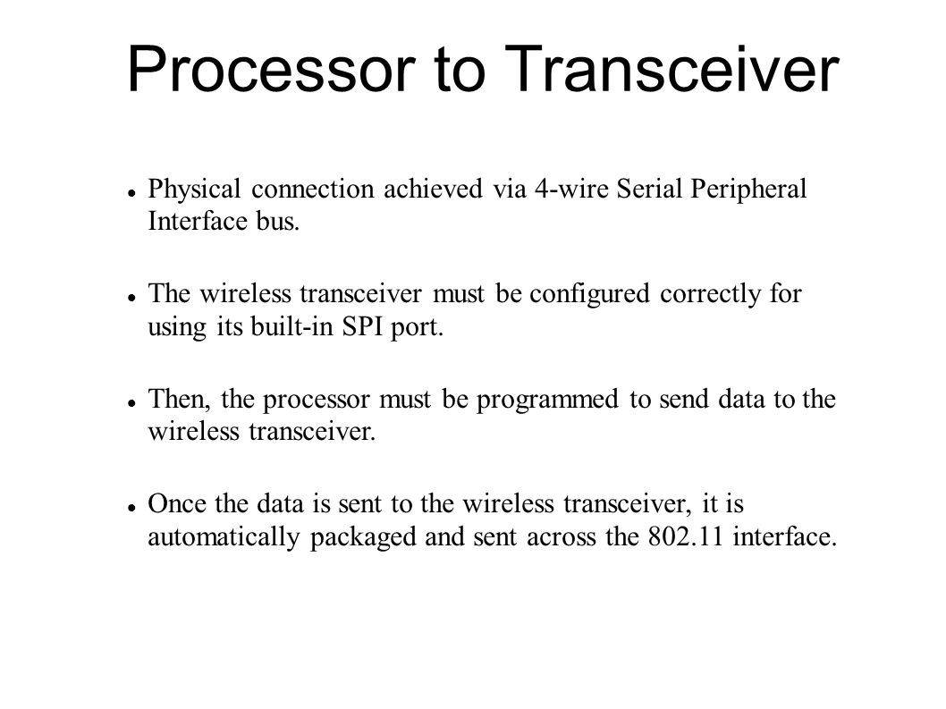 Processor to Transceiver Physical connection achieved via 4-wire Serial Peripheral Interface bus.