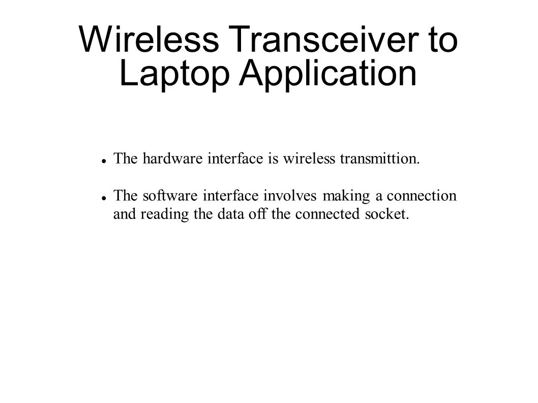 Wireless Transceiver to Laptop Application The hardware interface is wireless transmittion.