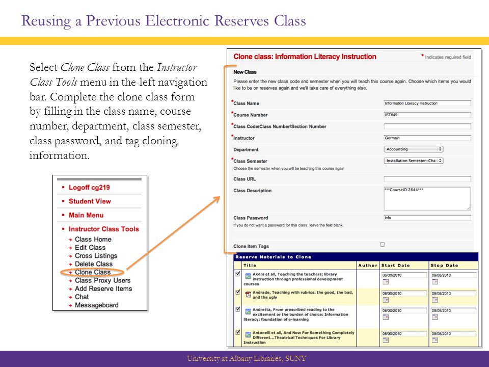 Reusing a Previous Electronic Reserves Class University at Albany Libraries, SUNY Select Clone Class from the Instructor Class Tools menu in the left navigation bar.