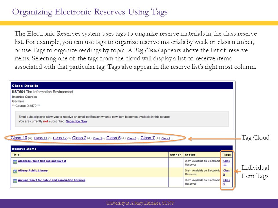Organizing Electronic Reserves Using Tags University at Albany Libraries, SUNY The Electronic Reserves system uses tags to organize reserve materials in the class reserve list.