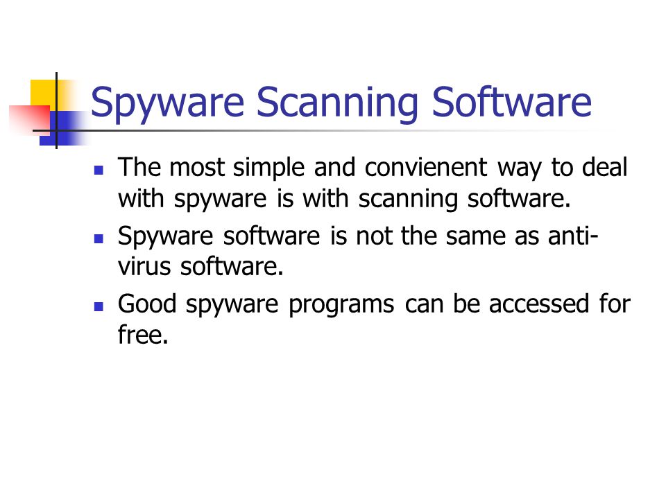 Spyware Scanning Software The most simple and convienent way to deal with spyware is with scanning software.
