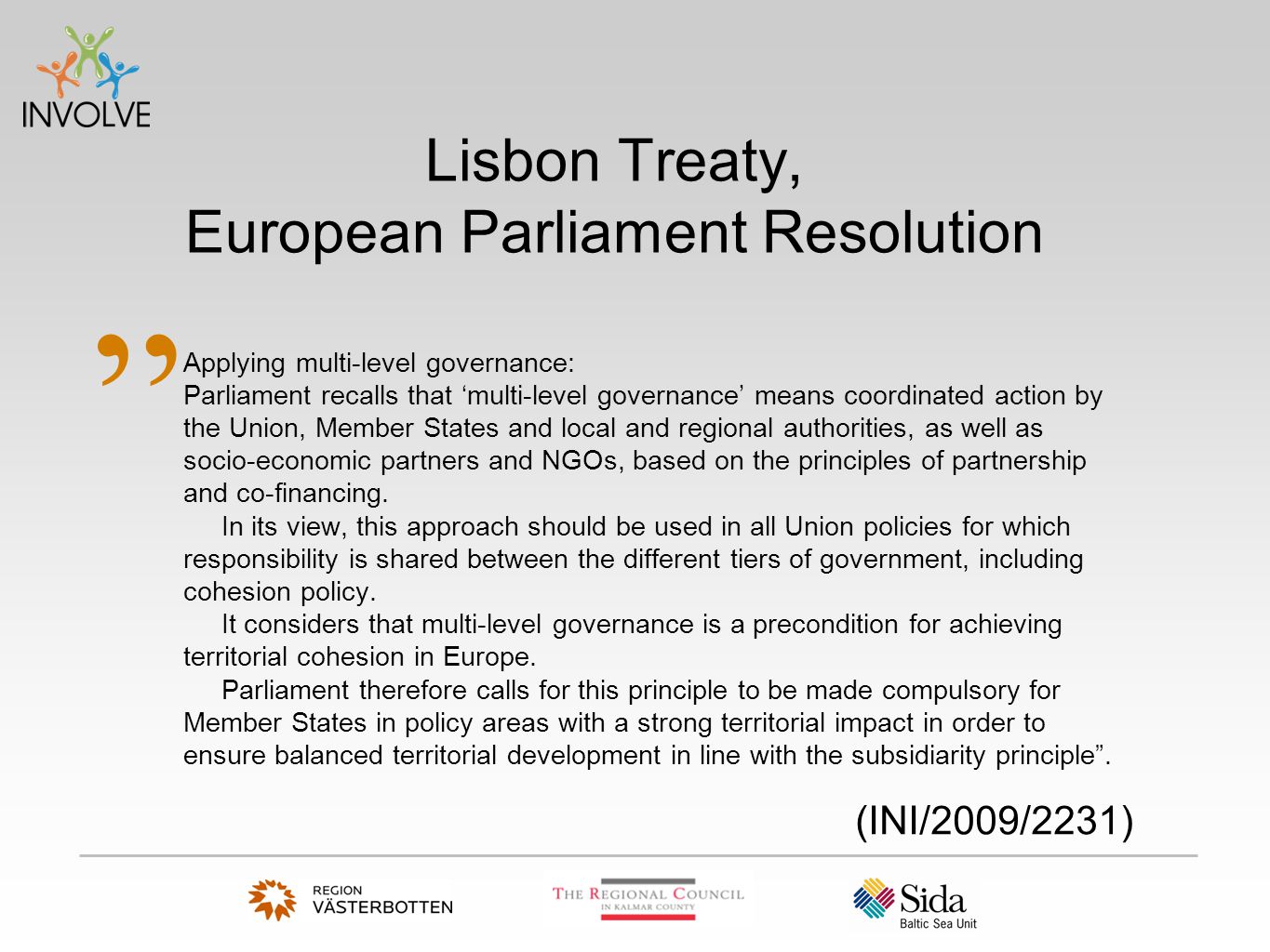 Lisbon Treaty, European Parliament Resolution Applying multi-level governance: Parliament recalls that ‘multi-level governance’ means coordinated action by the Union, Member States and local and regional authorities, as well as socio-economic partners and NGOs, based on the principles of partnership and co-financing.