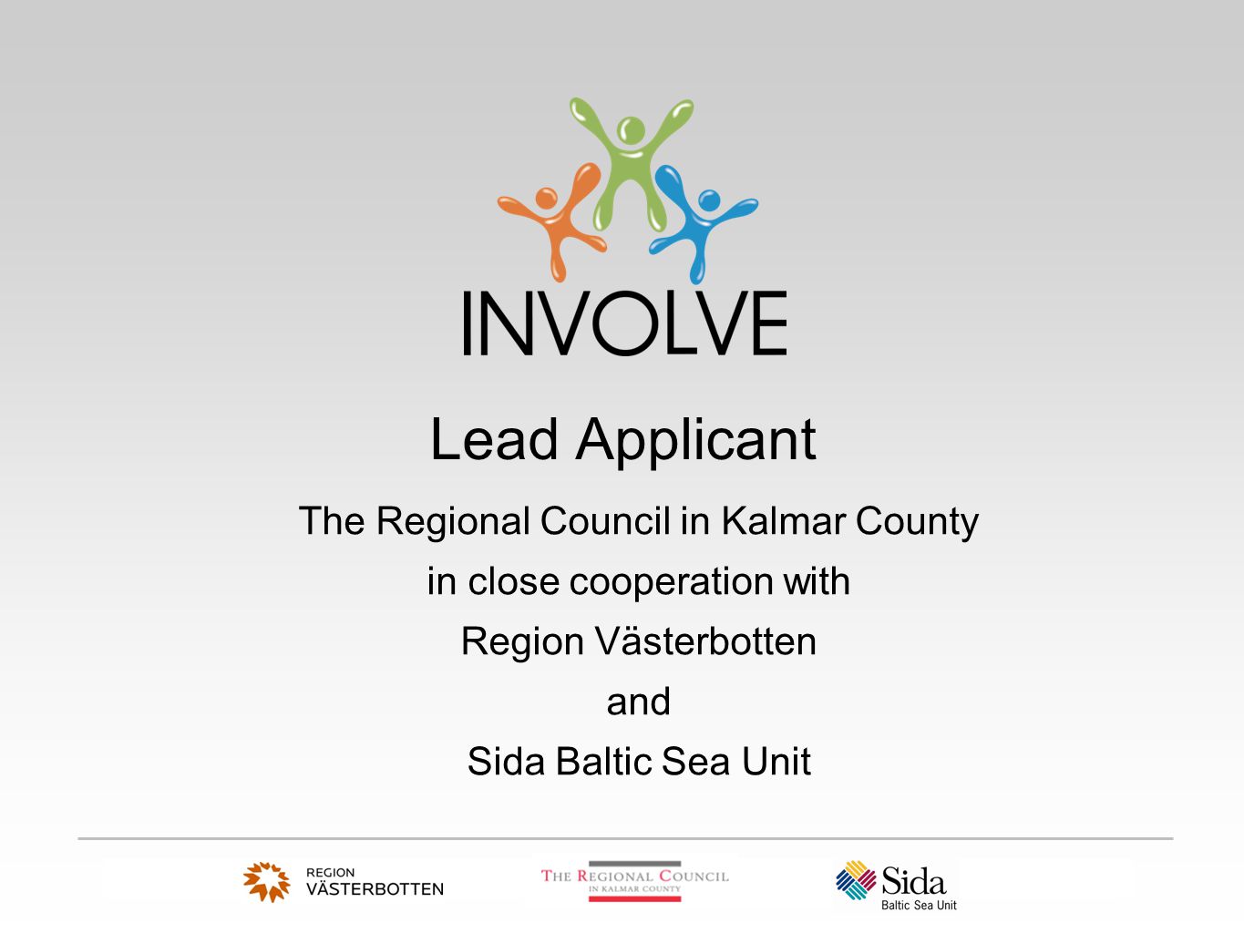 Lead Applicant The Regional Council in Kalmar County in close cooperation with Region Västerbotten and Sida Baltic Sea Unit