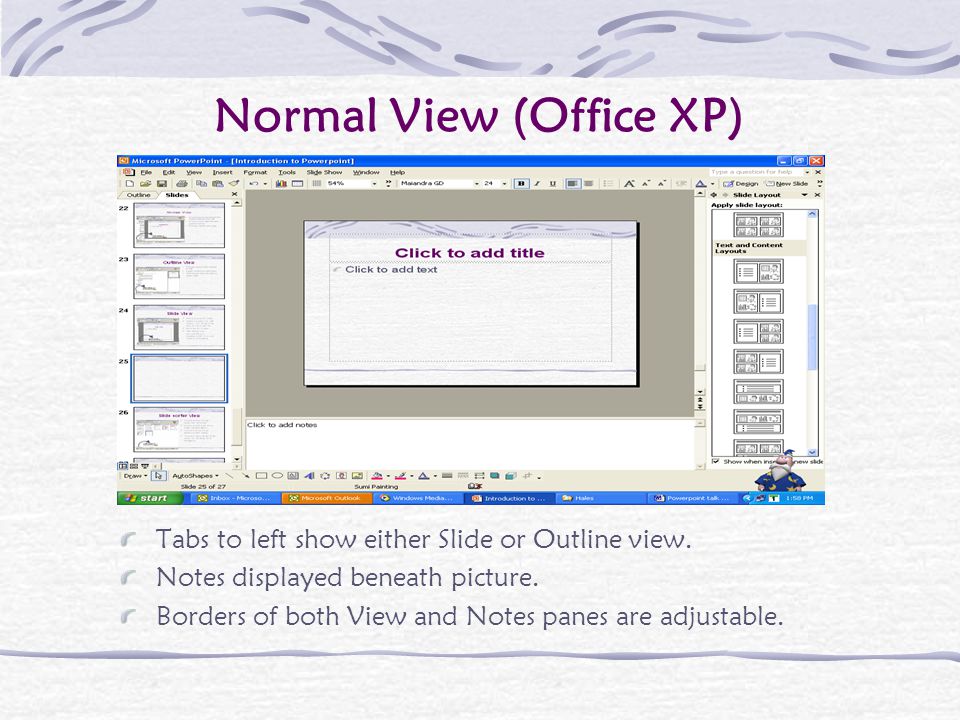 Normal View (Office 2000) Primary view is the slide.