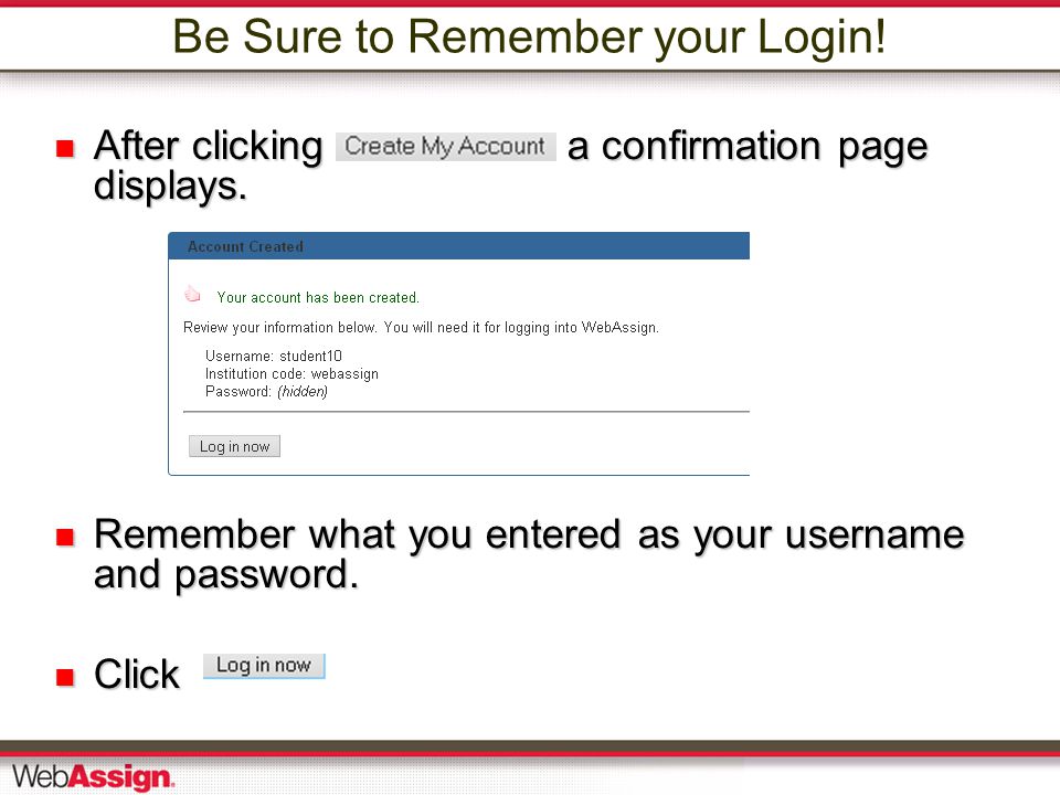 Be Sure to Remember your Login. After clicking a confirmation page displays.