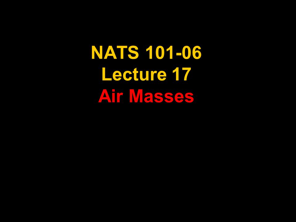 NATS Lecture 17 Air Masses