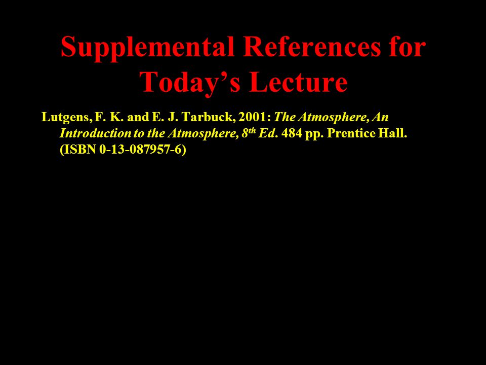 Supplemental References for Today’s Lecture Lutgens, F.