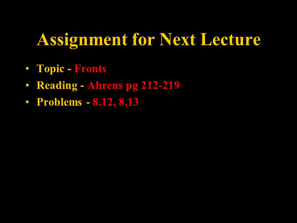 Assignment for Next Lecture Topic - Fronts Reading - Ahrens pg Problems , 8.13