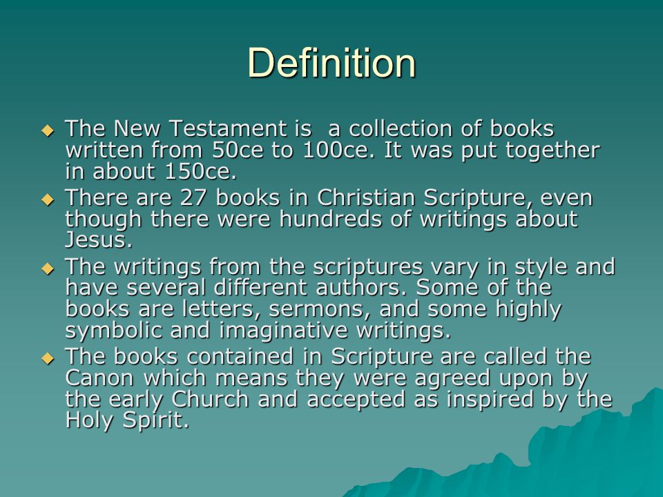 Definition  The New Testament is a collection of books written from 50ce to 100ce.