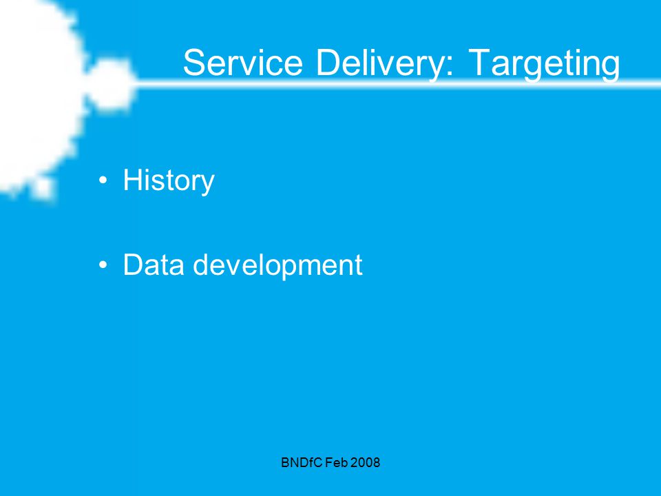 BNDfC Feb 2008 Service Delivery: Targeting History Data development