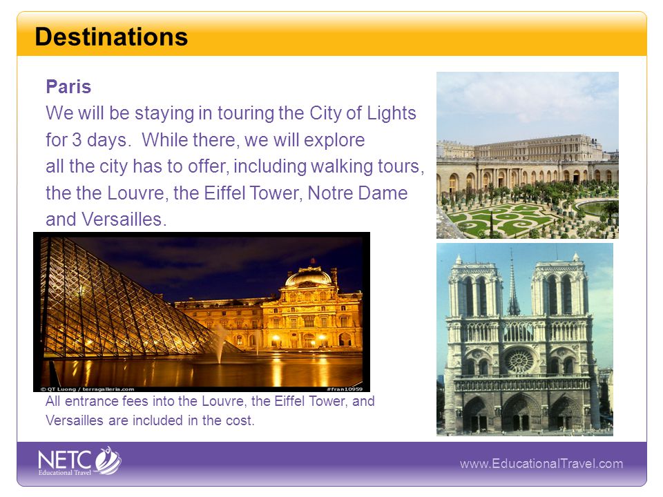 Destinations Paris We will be staying in touring the City of Lights for 3 days.