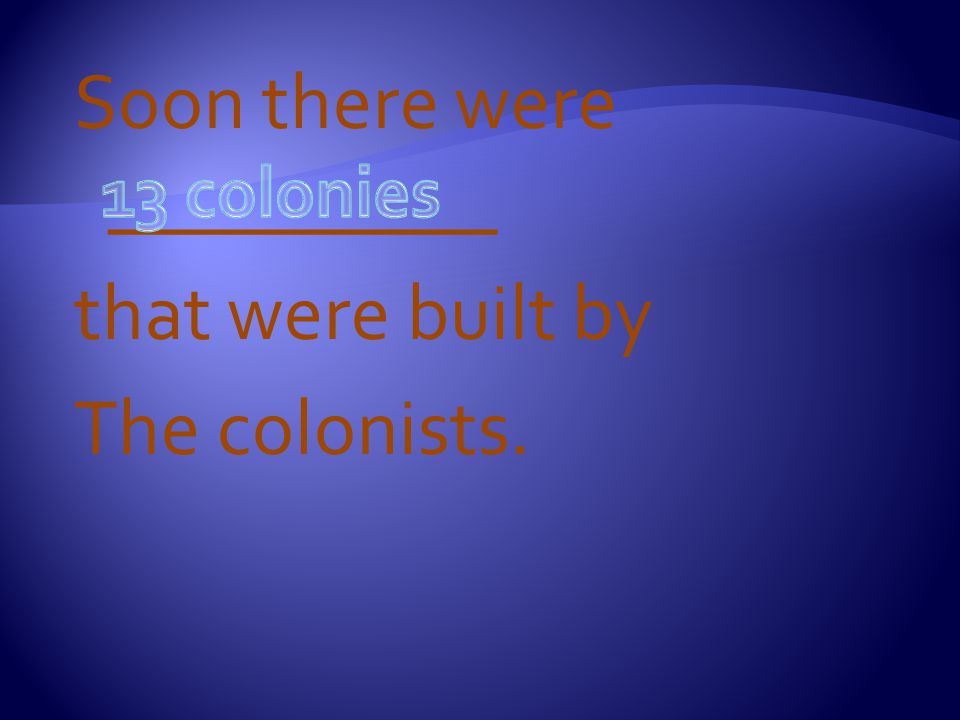Soon there were __________ that were built by The colonists.