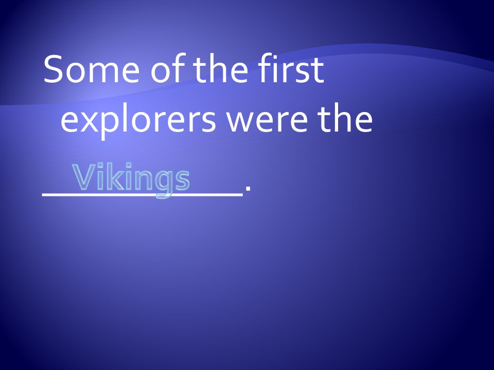 Some of the first explorers were the __________.