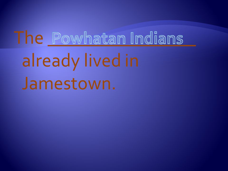 The ________________ already lived in Jamestown.