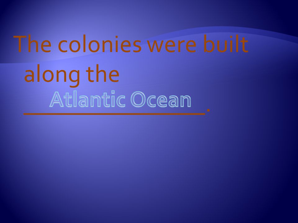 The colonies were built along the _______________.