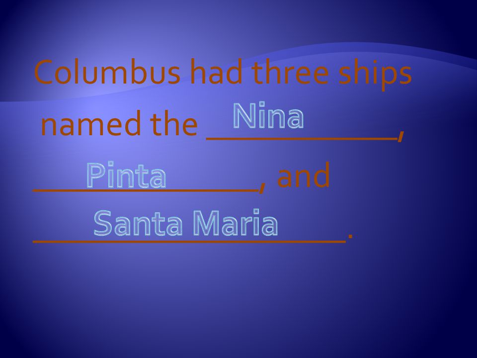 Columbus had three ships named the ___________, _____________, and __________________.