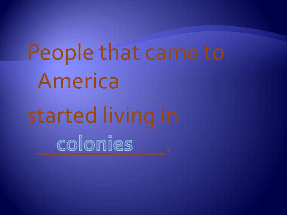 People that came to America started living in ___________.