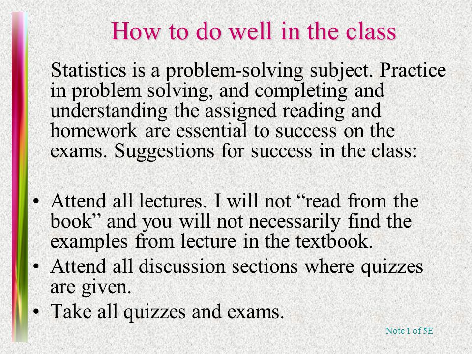 Note 1 of 5E How to do well in the class Statistics is a problem-solving subject.