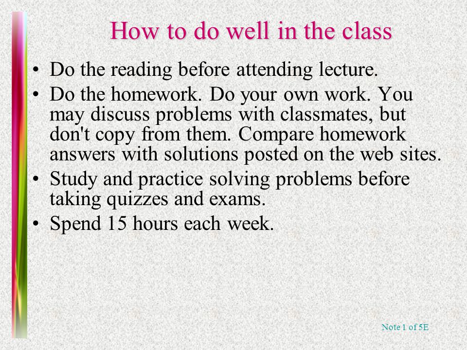 Note 1 of 5E How to do well in the class Do the reading before attending lecture.
