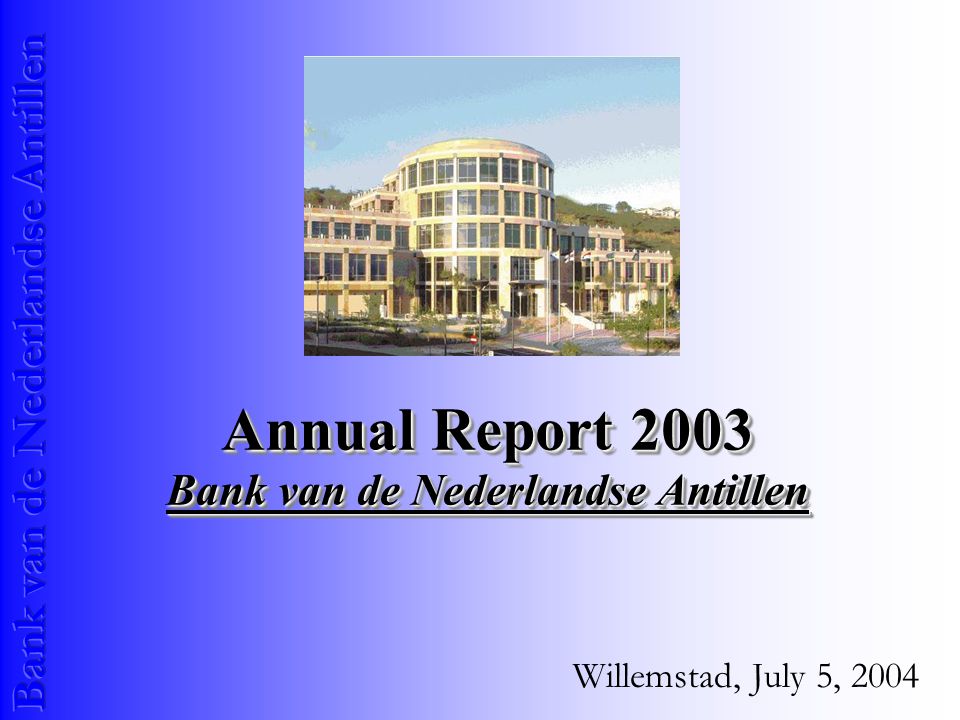 Annual Report 2003 Bank van de Nederlandse Antillen Willemstad, July 5, 2004