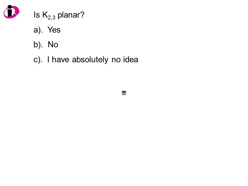 Is K 2,3 planar a). Yes b). No c). I have absolutely no idea