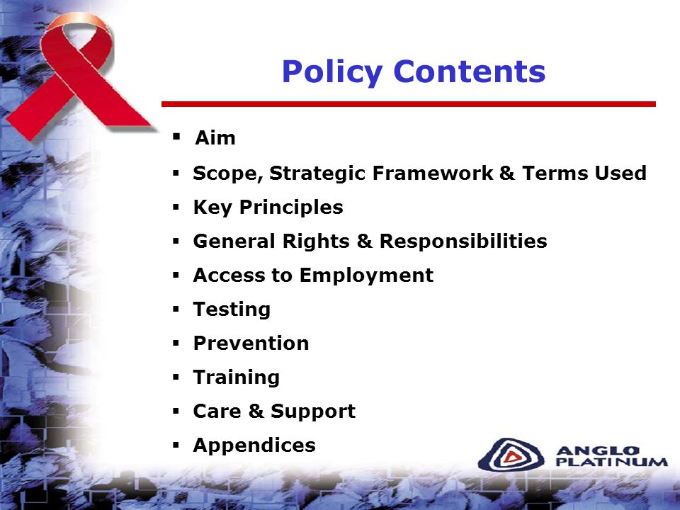 Policy Contents  Aim  Scope, Strategic Framework & Terms Used  Key Principles  General Rights & Responsibilities  Access to Employment  Testing  Prevention  Training  Care & Support  Appendices