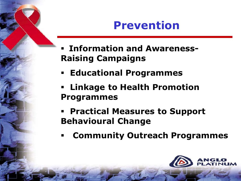 Prevention  Information and Awareness- Raising Campaigns  Educational Programmes  Linkage to Health Promotion Programmes  Practical Measures to Support Behavioural Change  Community Outreach Programmes