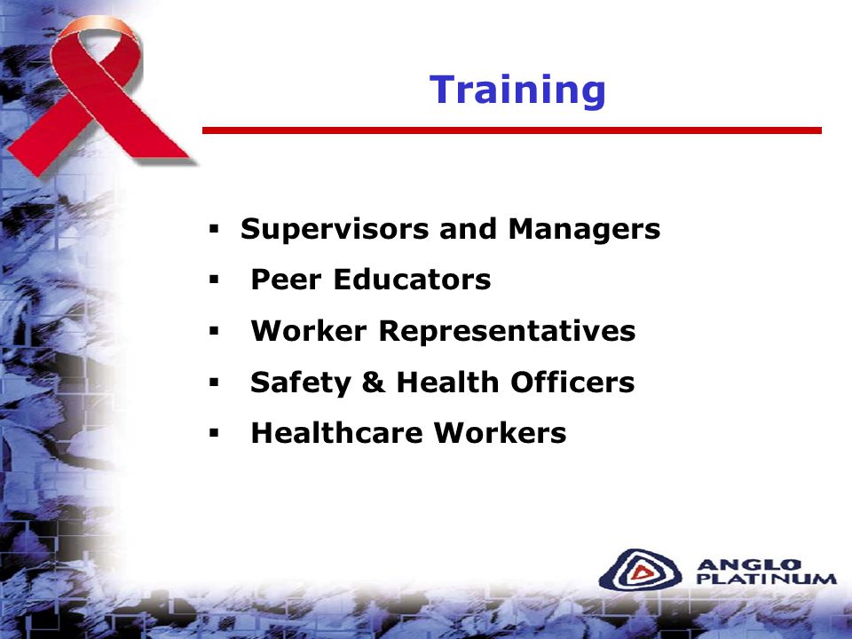 Training  Supervisors and Managers  Peer Educators  Worker Representatives  Safety & Health Officers  Healthcare Workers