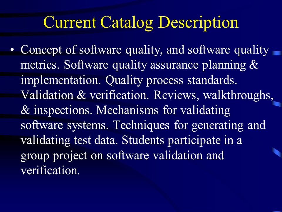 Current Catalog Description Concept of software quality, and software quality metrics.
