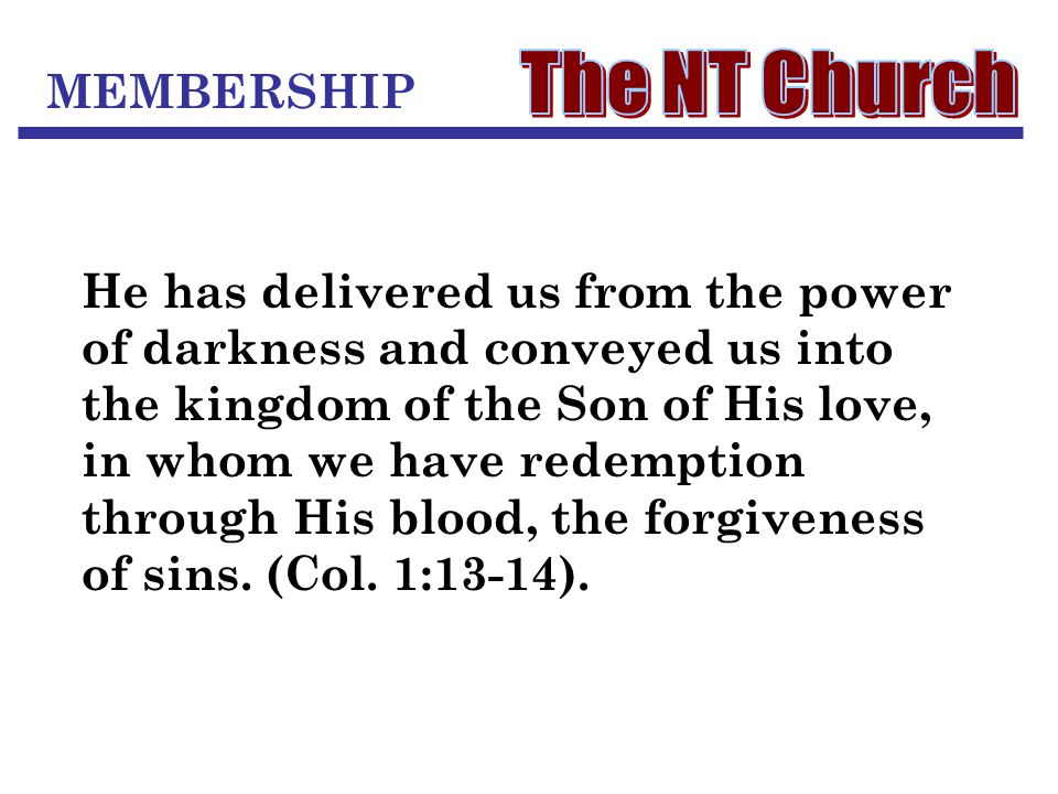 He has delivered us from the power of darkness and conveyed us into the kingdom of the Son of His love, in whom we have redemption through His blood, the forgiveness of sins.