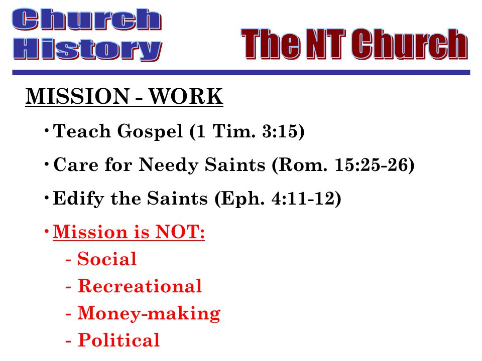 Teach Gospel (1 Tim. 3:15) Care for Needy Saints (Rom.