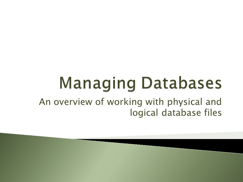An overview of working with physical and logical database files