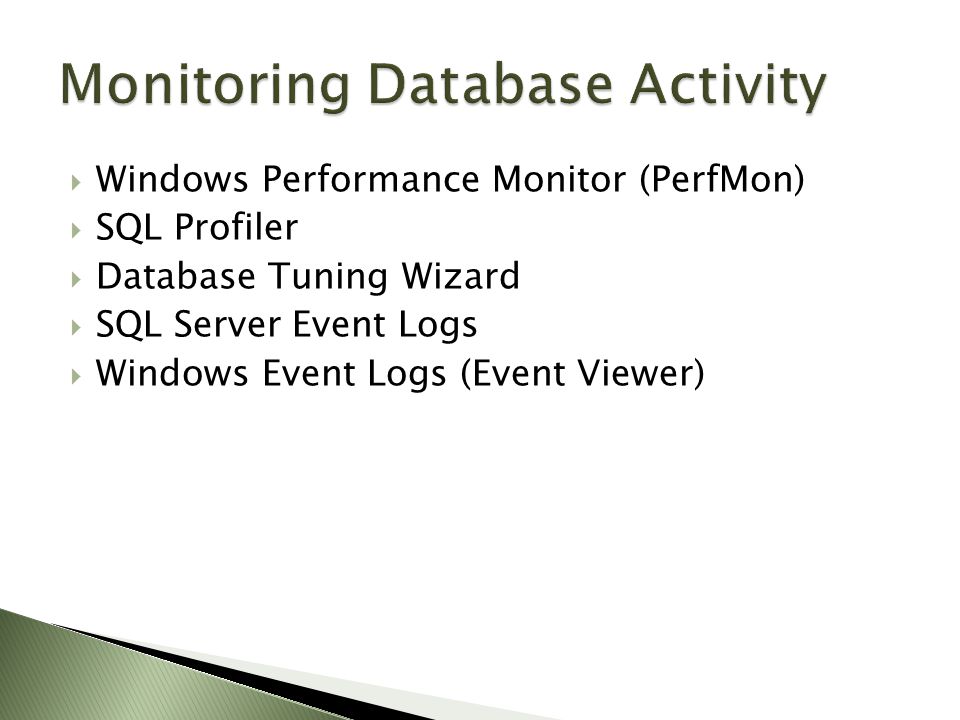  Windows Performance Monitor (PerfMon)  SQL Profiler  Database Tuning Wizard  SQL Server Event Logs  Windows Event Logs (Event Viewer)