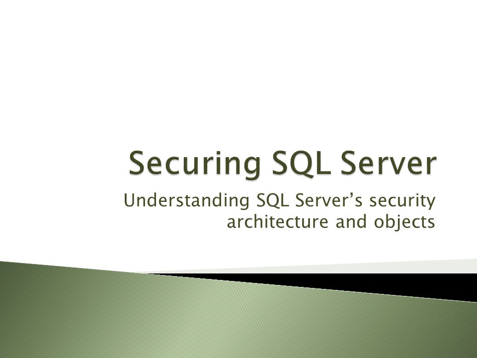 Understanding SQL Server’s security architecture and objects