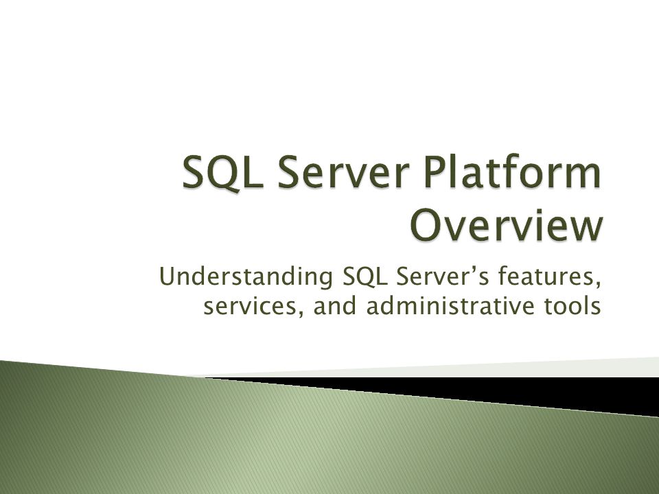 Understanding SQL Server’s features, services, and administrative tools