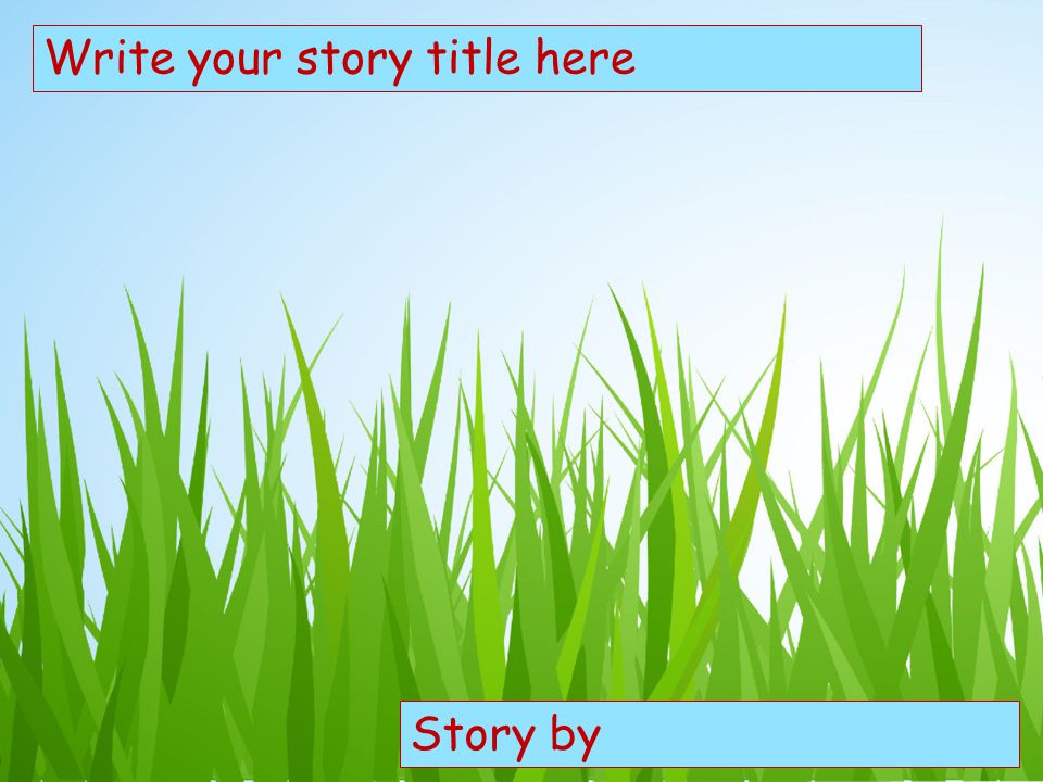Choose your characters and drag them onto the slide Write your story title here Story by