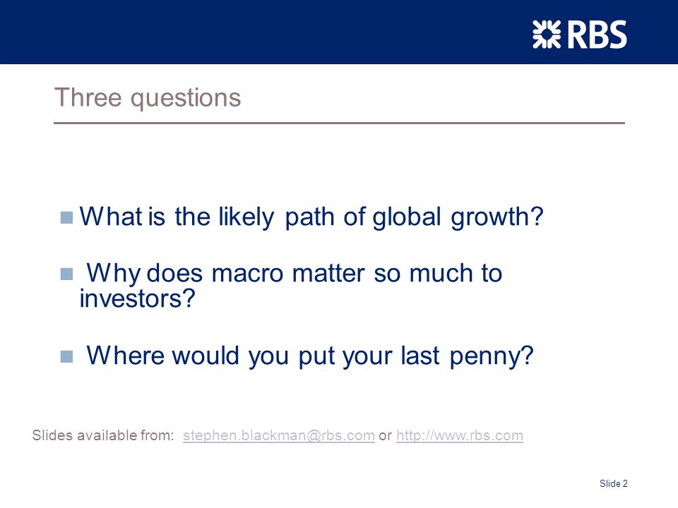 Slide 2 Three questions What is the likely path of global growth.