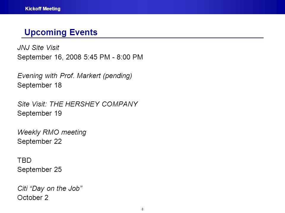 8 Kickoff Meeting Upcoming Events JNJ Site Visit September 16, :45 PM - 8:00 PM Evening with Prof.