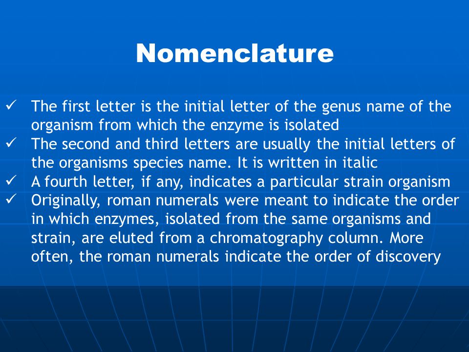 The first letter is the initial letter of the genus name of the organism from which the enzyme is isolated The second and third letters are usually the initial letters of the organisms species name.