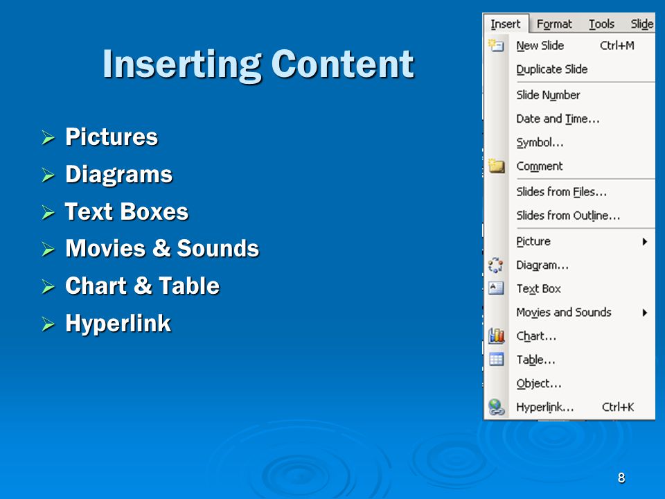 8 Inserting Content  Pictures  Diagrams  Text Boxes  Movies & Sounds  Chart & Table  Hyperlink