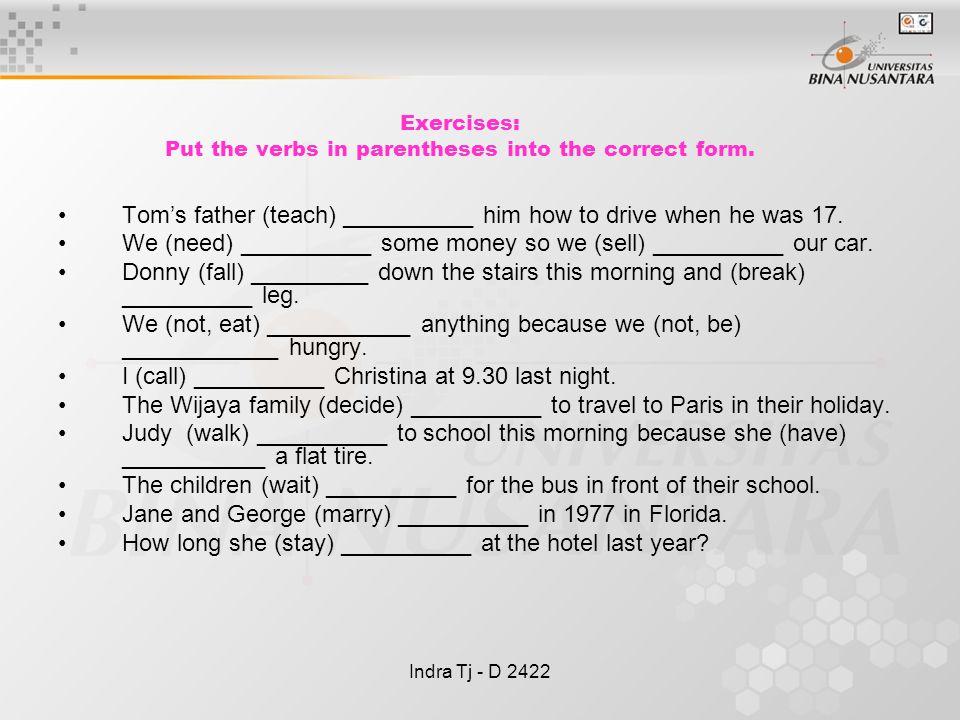 Indra Tj - D 2422 Exercises: Put the verbs in parentheses into the correct form.