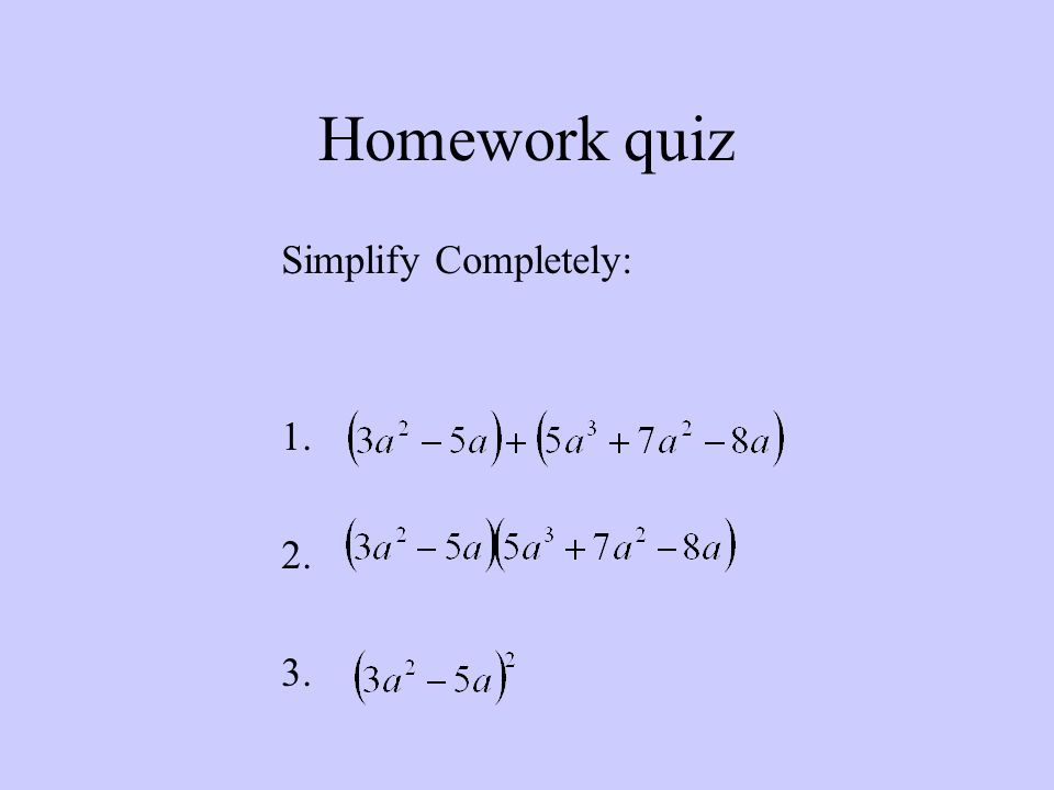 Homework quiz Simplify Completely: