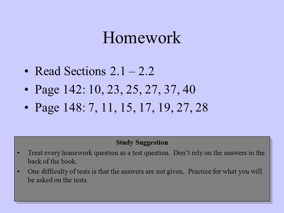 Homework Read Sections 2.1 – 2.2 Page 142: 10, 23, 25, 27, 37, 40 Page 148: 7, 11, 15, 17, 19, 27, 28 Study Suggestion Treat every homework question as a test question.