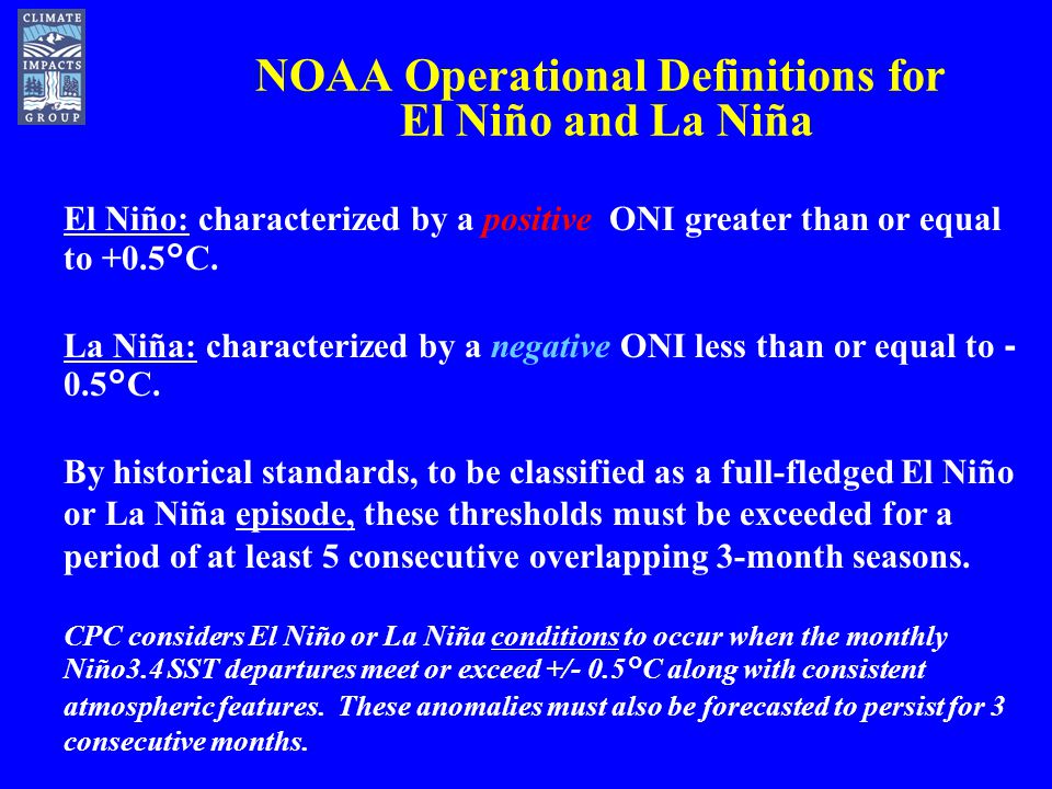 NOAA Operational Definitions for El Niño and La Niña El Niño: characterized by a positive ONI greater than or equal to +0.5°C.