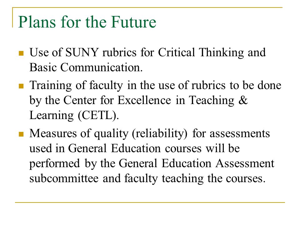 Plans for the Future Use of SUNY rubrics for Critical Thinking and Basic Communication.