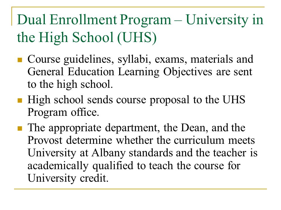 Dual Enrollment Program – University in the High School (UHS) Course guidelines, syllabi, exams, materials and General Education Learning Objectives are sent to the high school.