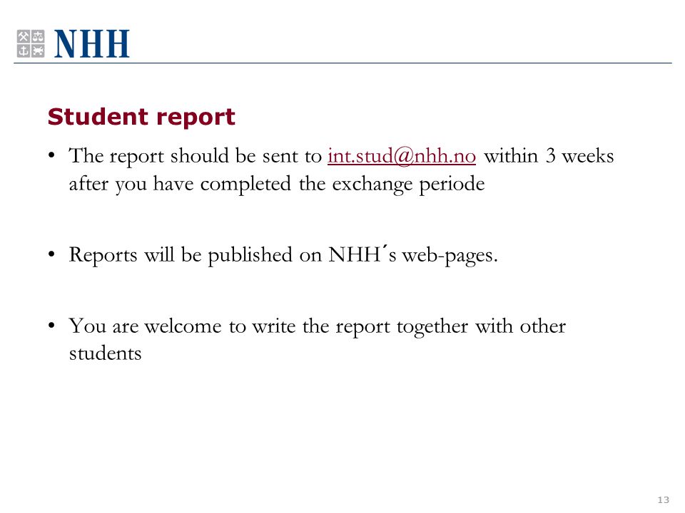 Student report The report should be sent to within 3 weeks after you have completed the exchange Reports will be published on NHH´s web-pages.