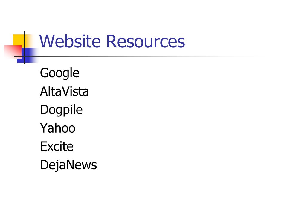 Website Resources Google AltaVista Dogpile Yahoo Excite DejaNews