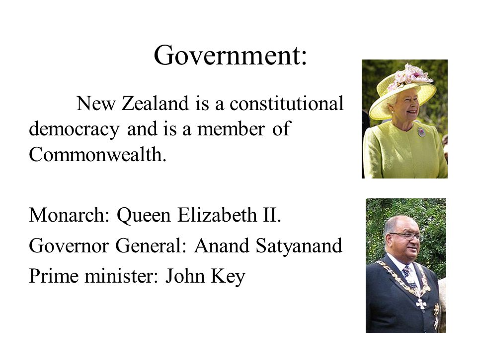 Government: New Zealand is a constitutional democracy and is a member of Commonwealth.